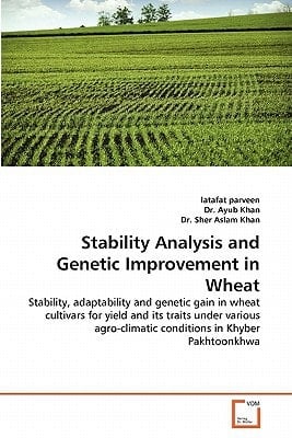 Stability Analysis and Genetic Improvement in Wheat: Stability, adaptability and genetic gain in wheat cultivars for yield and its traits under various agro-climatic conditions in Khyber Pakhtoonkhwa