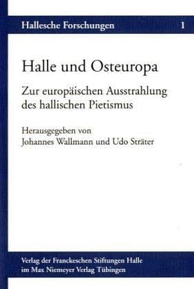 Halle und Osteuropa zur europäischen Ausstrahlung des hallischen Pietismus