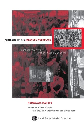 Portraits of the Japanese Workplace Labor Movements, Workers, and Managers
