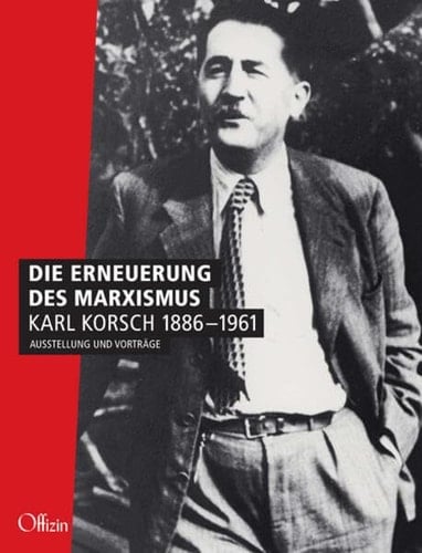 Die Erneuerung des Marxismus - Karl Korsch 1886-1961 Ausstellung und Vorträge