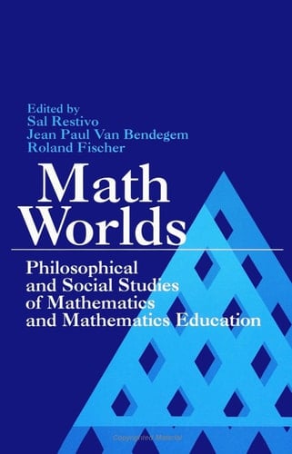 Math Worlds Philosophical and Social Studies of Mathematics and Mathematics Education