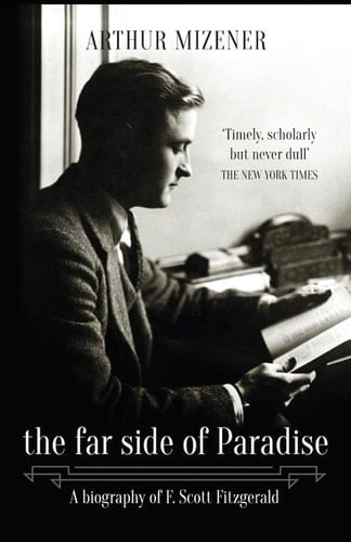 The Far Side of Paradise A Biography of F. Scott Fitzgerald
