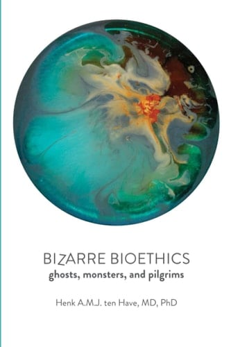 Bizarre Bioethics Ghosts, Monsters, and Pilgrims