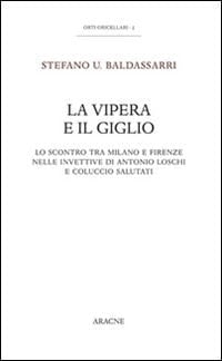 La vipera e il giglio lo scontro tra Milano e Firenze nelle invettive di Antonio Loschi e Coluccio Salutati