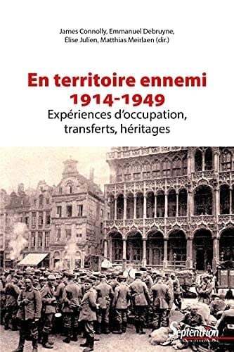 En territoire ennemi expériences d'occupation, transferts, héritages (1914-1949)