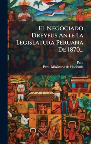 El Negociado Dreyfus Ante La Legislatura Peruana De 1870...