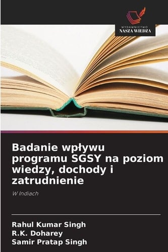 Badanie wplywu programu SGSY na poziom wiedzy, dochody i zatrudnienie (Polish Edition)