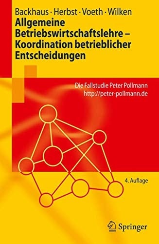 Allgemeine Betriebswirtschaftslehre - Koordination betrieblicher Entscheidungen Die Fallstudie Peter Pollmann http://peter-pollmann.de