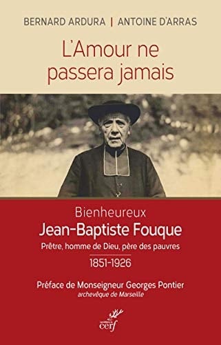 L'amour ne passera jamais le bienheureux Jean-Baptiste Fouque : 1851-1926