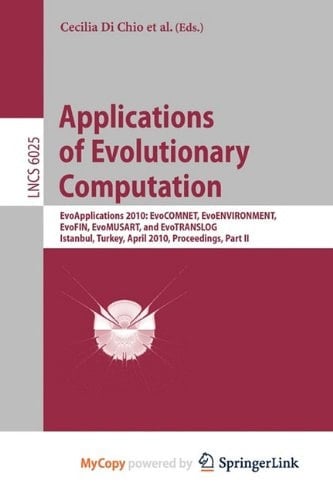 Applications of Evolutionary Computation EvoApplications 2010: EvoCOMNET, EvoENVIRONMENT, EvoFIN, EvoMUSART, and EvoTRANSLOG, Istanbul, Turkey, April 7-9, 2010, Proceedings, Part II