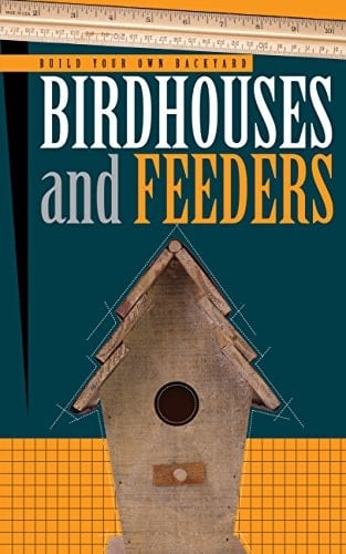 Build Your Own Backyard Birdhouses and Feeders