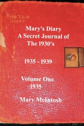 Mary's Diary A Secret Journal of the 1930's - Volume One 1935