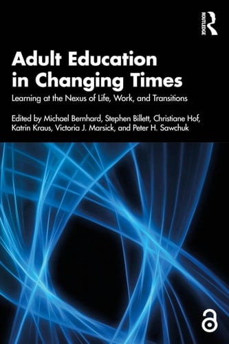 Adult Education in Changing Times - Learning at the Nexus of Life Course, Work, and Transitions