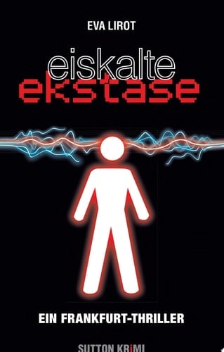 Eiskalte Ekstase. Ein Frankfurt-Thriller ein Frankfurt-Thriller