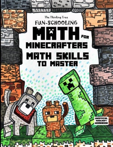 Fun-Schooling Math For Minecrafters - Math Skills to Master by Age 12 - Addition, Subtraction, Multiplication, Fractions, Story Problems, Number Games, Building Challenges, Cube Crafts and Mazes