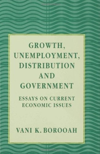 Growth, Unemployment, Distribution and Government Essays on Current Economic Issues