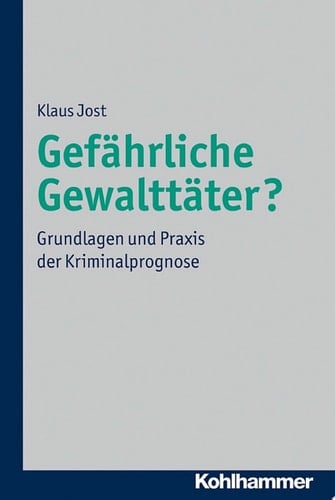 Gefährliche Gewalttäter? Grundlagen und Praxis der Kriminalprognose