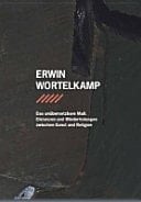 Erwin Wortelkamp das unübersetzbare Mass : Distanzen und Wiederholungen zwischen Kunst und Religion