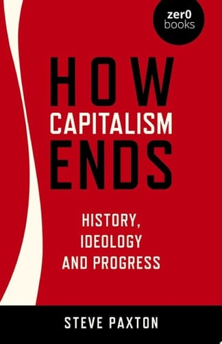 How Capitalism Ends History, Ideology and Progress