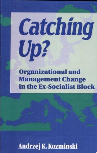 Catching Up? Organizational and Management Change in the Ex-Socialist Block