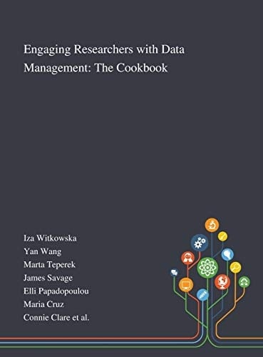 Engaging Researchers With Data Management The Cookbook