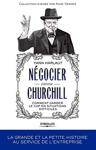 Négocier comme Churchill comment garder le cap en situations difficiles