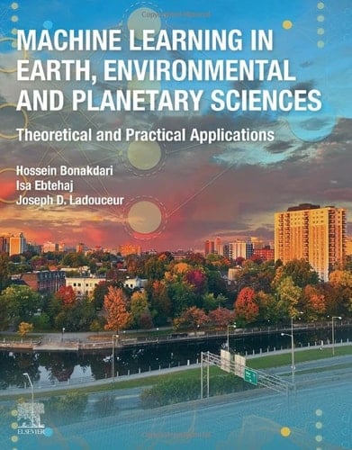 Machine Learning in Earth, Environmental and Planetary Sciences Theoretical and Practical Applications