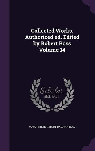 Collected Works. Authorized Ed. Edited by Robert Ross Volume 14