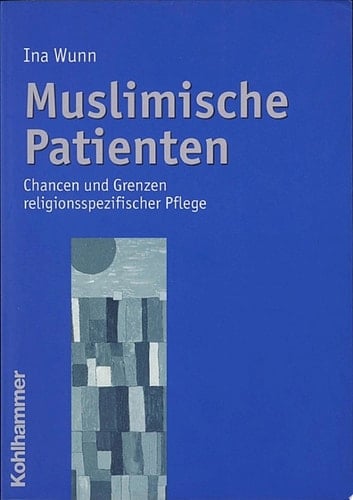 Muslimische Patienten Chancen und Grenzen religionsspezifischer Pflege
