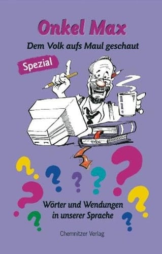 Onkel Max Spezial Dem Volk aufs Maul geschaut : Wörter und Wendungen in unserer Sprache. ...