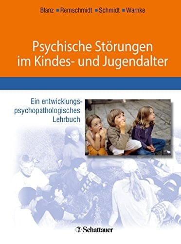 Psychische Störungen im Kindes- und Jugendalter ein entwicklungspsychopathologisches Lehrbuch ; mit 84 Tabellen
