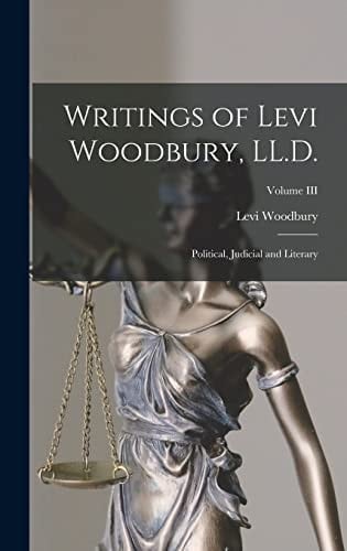 Writings of Levi Woodbury, LL.D. Political, Judicial and Literary; Volume III