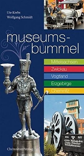 Museumsbummel Entdeckungen in Sachsen ; [Mittelsachsen, Zwickau, Vogtland, Erzgebirge, Chemnitz]