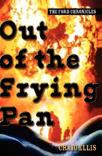 The Ford Chronicles Out of the Frying Pan