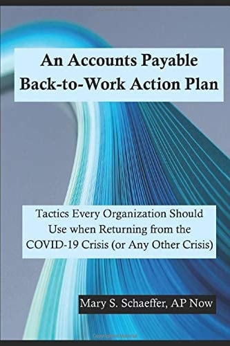 An Accounts Payable Back-To-Work Action Plan Tactics Every Organization Should Use When Returning from the COVID-19 Crisis (or Any Other Crisis)