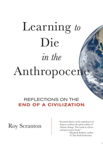 Learning to Die in the Anthropocene Reflections on the End of a Civilization
