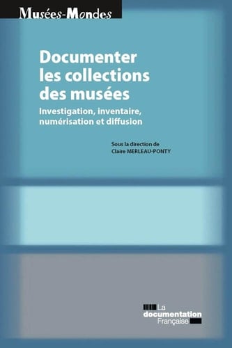 Documenter les collections de musées Investigation, inventaire, numérisation et diffusion