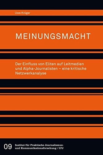 Meinungsmacht der Einfluss von Eliten auf Leitmedien und Alpha-Journalisten : eine kritische Netzwerkanalyse