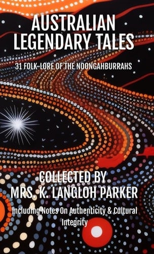 Australian Legendary Tales Folk-Lore of the Noongahburrahs