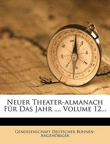Neuer Theater-almanach Für Das Jahr ..., Volume 12... (German Edition)