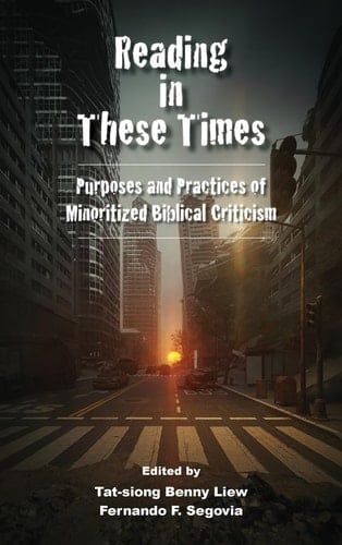 Reading in These Times Purposes and Practices of Minoritized Biblical Criticism