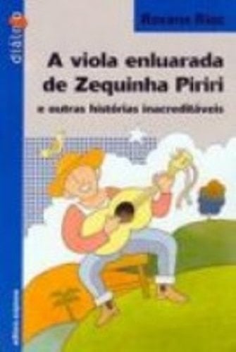 A Viola Enluarada De Zequinha Piriri E Outras Historias Inacreditaveis