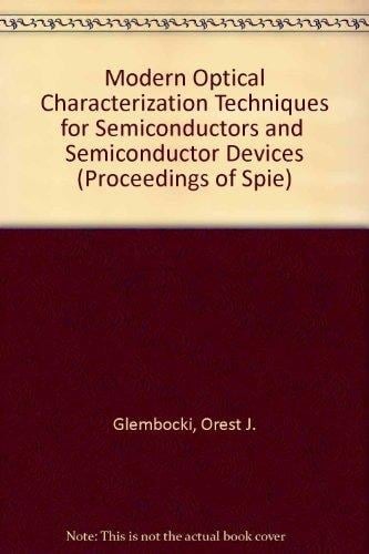 Modern Optical Characterization Techniques for Semiconductors and Semiconductor Devices (Proceedings of Spie)