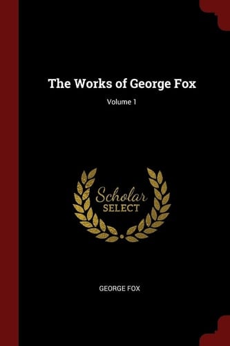 The Works of George Fox; Volume 1