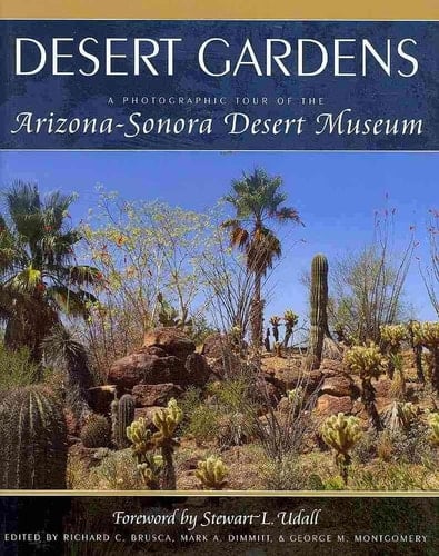 Desert Gardens A Photographic Tour of the Arizona Sonora Desert Museum