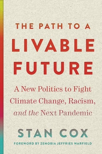 The Path to a Livable Future A New Politics to Fight Climate Change, Racism, and the Next Pandemic