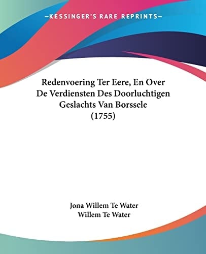 Redenvoering Ter Eere, En Over De Verdiensten Des Doorluchtigen Geslachts Van Borssele (1755) (Chinese Edition)