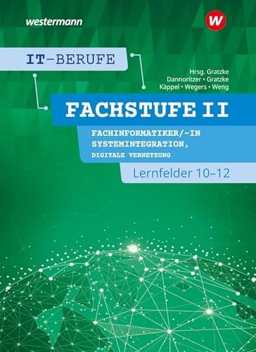 IT-Berufe Fachstufe II. Fachinformatiker/-in Fachrichtung Systemintegration, Fachinformatiker/-in Fachrichtung digitale Vernetzung. .... .... Lernfelder 10-12 / Autoren: Günter Dannoritzer, Jürgen Gratzke, Heiko Käppel, Richard Wegers, Dominik Weng