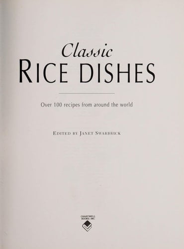 Classic Rice Dishes Over 100 Recipes from Around the World