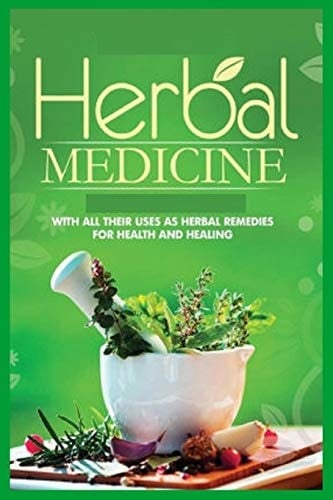 Herbal Medicine Your Guide to Healing Common Ailments with More 20 Medicinal Herbs